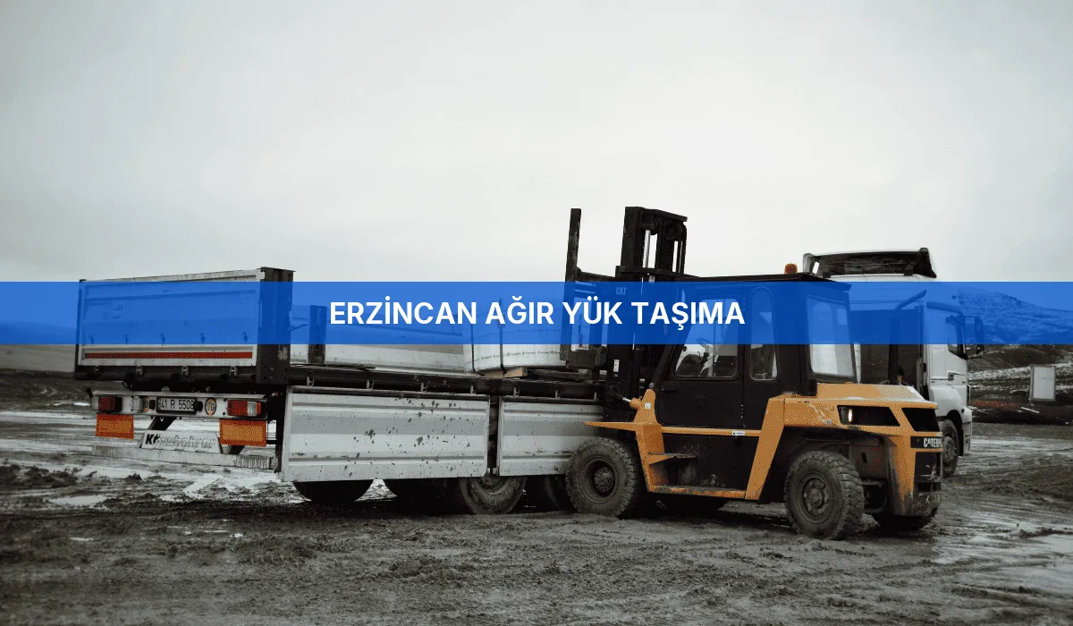 Erzincan Ağır Yük Taşıma