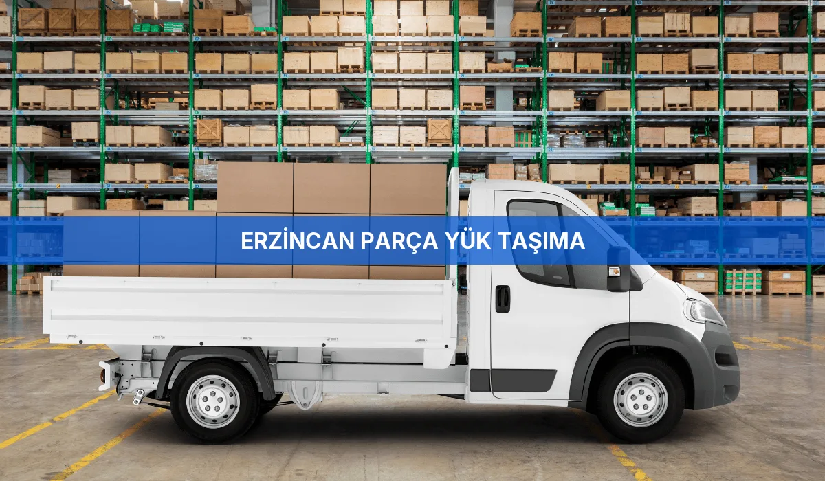 Erzincan Parça Yük Taşıma